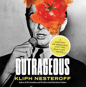 Outrageous: A History of Showbiz and the Culture Wars by Kliph Nesteroff