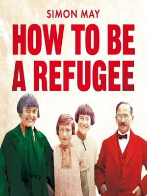 How to Be a Refugee by Simon May