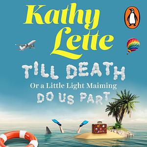 Till Death, or a Little Light Maiming, Do Us Part by Kathy Lette