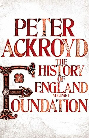 Foundation: The History of England, Volume 1 by Peter Ackroyd