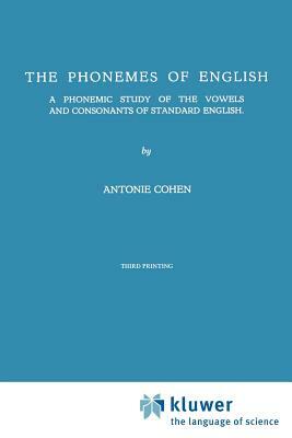 The Phonemes of English: A Phonemic Study of the Vowels and Consonants of Standard English by A. Cohen