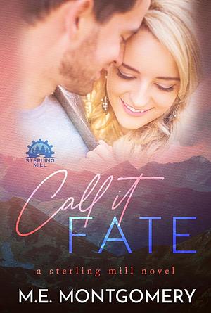 Call It Fate by M.E. Montgomery, M.E. Montgomery