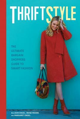 Thriftstyle: The Ultimate Bargain Shopper's Guide to Smart Fashion by Reise Moore, Margaret Engel, Allison Engel