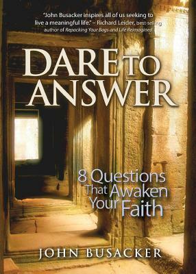 Dare To Answer by John Busacker