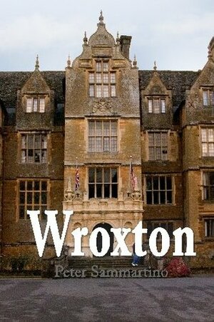 Wroxton by Nicholas D.J. Baldwin, Dr. Peter Sammartino, Art Petrosemolo, Dan Landau, Jason Scorza, J. Michael Adams, Mahesh Nair, Brian Swanzey