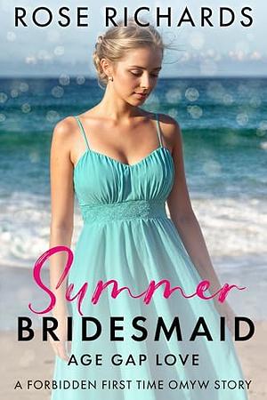 Summer Bridesmaid Age Gap Love: A Forbidden First Time OMYW Story by Rose Richards