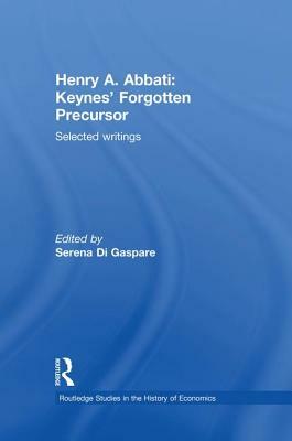 Henry A. Abbati: Keynes' Forgotten Precursor: Selected Writings by 