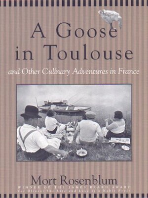 A Goose in Toulouse: And Other Culinary Adventures in France by Mort Rosenblum