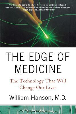 The Edge of Medicine: The Technology That Will Change Our Lives by William C. III Hanson