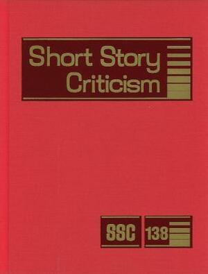 Short Story Criticism, Volume 138: Criticism of the Works of Short Fiction Writers by 