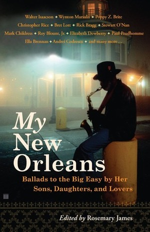 My New Orleans: Ballads to the Big Easy by Her Sons, Daughters, and Lovers by Rosemary James