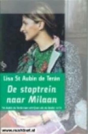 De stoptrein naar Milaan by Lisa St Aubin de Terán