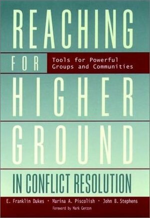 Reaching for Higher Ground in Conflict Resolution: Tools for Powerful Groups and Communities by E. Franklin Dukes