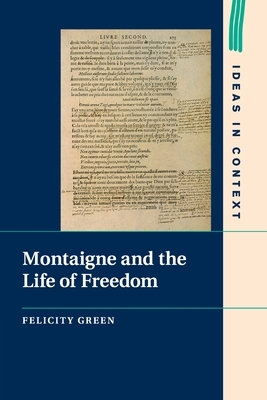 Montaigne and the Life of Freedom by Felicity Green