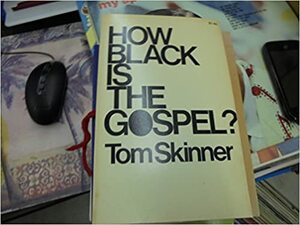 How Black Is the Gospel? by Tom Skinner