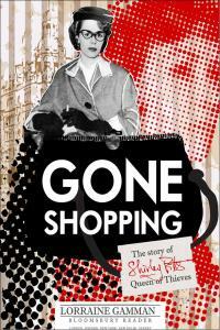 Gone Shopping: The Story of Shirley Pitts - Queen of Thieves by Lorraine Gamman