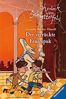 Sherlock von Schlotterfels 3: Der verrückte Feuerspuk by Alexandra Fischer-Hunold