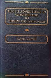 Alice's Adventures in Wonderland and Through the Looking Glass by Lewis Carroll