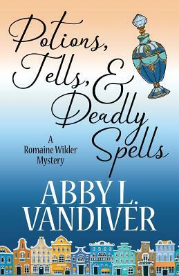 Potions, Tells, & Deadly Spells by Abby L. VanDiver