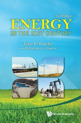 Energy in the 21st Century (3rd Edition) by John R. Fanchi