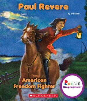 Paul Revere: American Freedom Fighter (Rookie Biographies) by Wil Mara