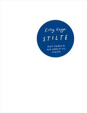 Stilte. Jezelf staande houden in een wereld vol lawaai by Erling Kagge