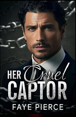 Her Cruel Captor by Faye Pierce, Faye Pierce