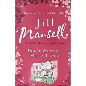 Dont Want To Miss A Thing by Jill Mansell