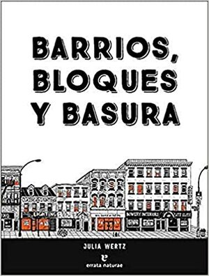 Barrios, bloques y basura: Una historia ilustrada y poco convencional de Nueva York by Julia Wertz
