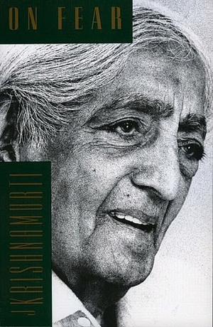 On Fear by J. Krishnamurti