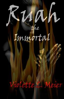 Ruah the Immortal by Violette L. Meier