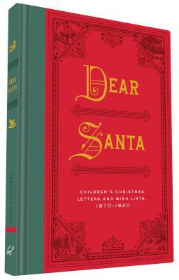 Dear Santa: Children's Christmas Letters and Wish Lists, 1870 - 1920 by Chronicle Books