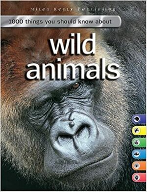 1000 Things You Should Know About Wild Animals by John Farndon