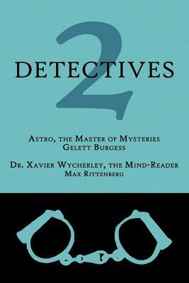 2 Detectives: Astro, the Master of Mysteries / Dr. Xavier Wycherley, the Mind-Reader by Max Rittenberg, Gelett Burgess