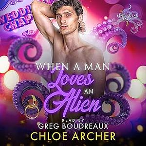 When a Man Loves an Alien by Chloe Archer