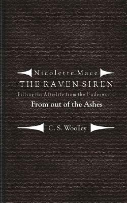 Filling the Afterlife from the Underworld: From Out of the Ashes: Case files from the Raven Siren by C.S. Woolley