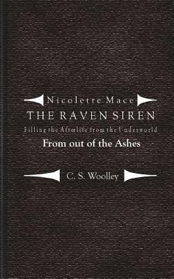 Filling the Afterlife from the Underworld: From Out of the Ashes: Case files from the Raven Siren by C. S. Woolley