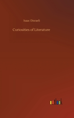 Curiosities of Literature by Isaac Disraeli