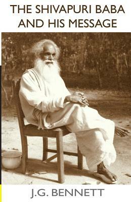 The Shivapuri Baba and His Message: Four lectures on a great Indian sage. by Thakur Lal Manandhar, J. G. Bennett