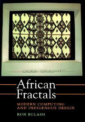 African Fractals: Modern Computing and Indigenous Design by Ron Eglash