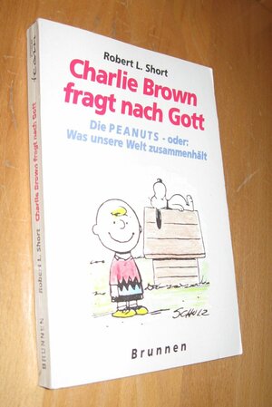 Charlie Brown fragt nach Gott oder: Was unsere Welt zusammenhält by Robert L. Short