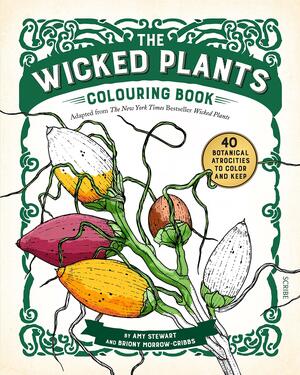 The Wicked Plants Colouring Book by Amy Stewart, Briony Morrow-Cribbs