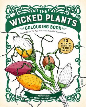 The Wicked Plants Colouring Book by Briony Morrow-Cribbs, Amy Stewart