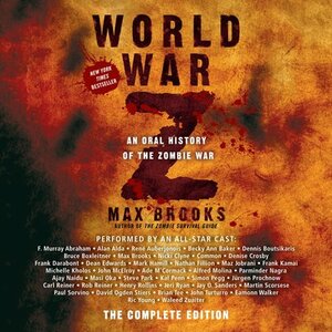 World War Z: The Complete Edition (Movie Tie-In Edition): An Oral History of the Zombie War by Max Brooks