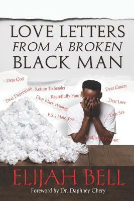 Love Letters from a Broken Black Man by Elijah Bell