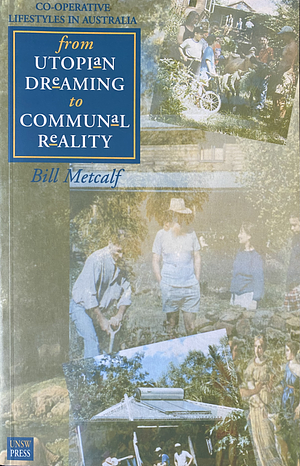 From Utopian Dreaming to Communal Reality by Bill Metcalf