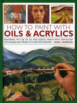 How to Paint with Oils and Acrylics by Hazel Harrison