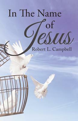 In the Name of Jesus by Robert L. Campbell