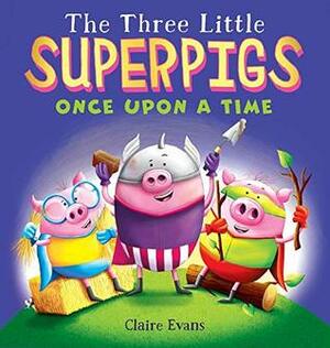 The Three Little Superpigs Once Upon A Time by Claire Evans
