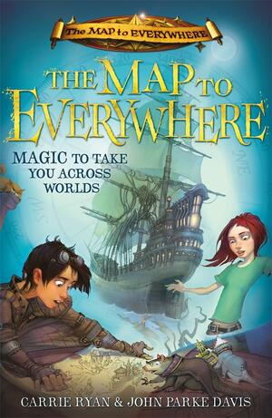 The Map to Everywhere: Book 1 by John Parke Davis, Carrie Ryan